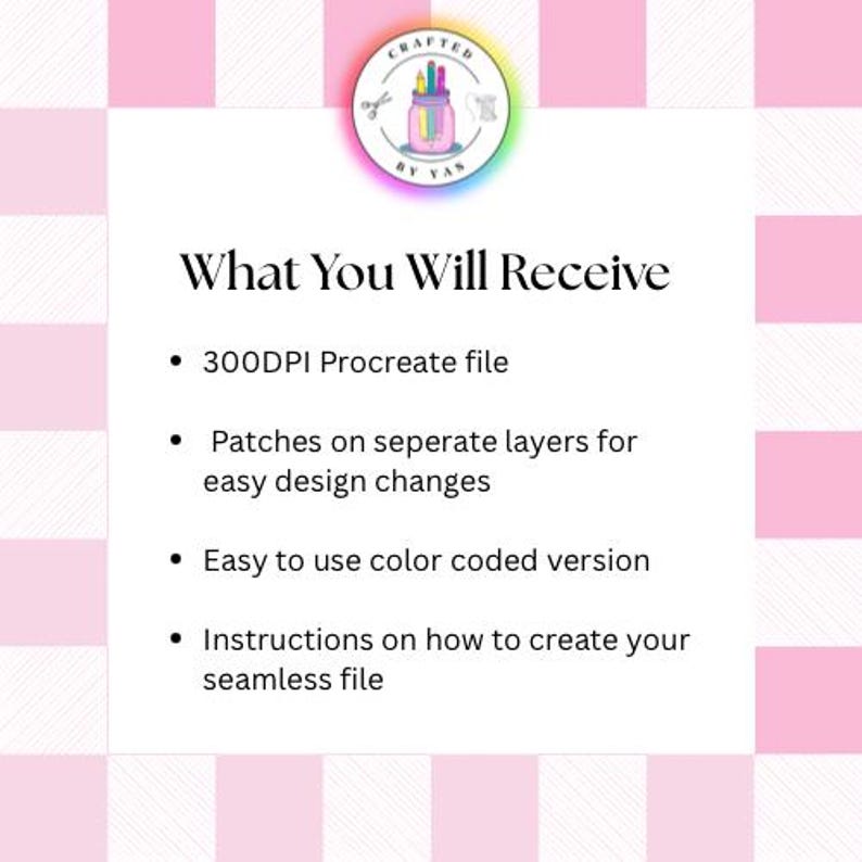 May include: A graphic with a pink and white checkered background. The text "What You Will Receive" is displayed, followed by bullet points detailing a 300DPI Procreate file, layers for design changes, a colour-coded version, and instructions for a seamless file.