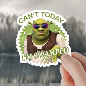 I'm Swamped Sticker decal - Waterproof & UV Resistant, meme, funny, Shrexy, Can't Today, Hilarious sticker, viral sticker, popular sticker