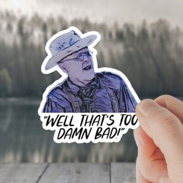 That's Too Damn Bad Sticker Movie Quote Sticker - Waterproof & UV Resistant, meme, funny decal