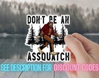 Funny Sasquatch Sticker "Don't be an Assquatch" - Water resistant vinyl, bigfoot sticker, adult sticker funny silly forest sticker mountains
