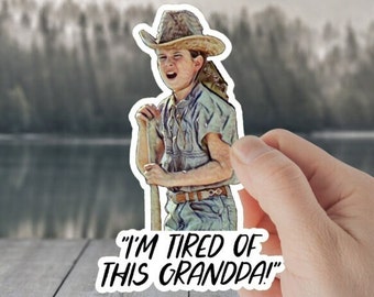 I'm Tired of This Grandpa! Sticker Waterproof & UV Resistant Movie Quote, meme, funny decal viral sticker decal