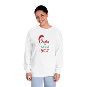 Santa is judging you Christmas holiday gift funny Unisex Classic Long Sleeve T-Shirt