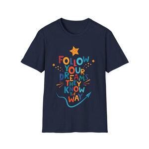 Follow your dreams they know the way gift Unisex Softstyle T-Shirt