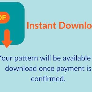 May include: A teal square icon with rounded corners featuring an orange PDF label and a downward-pointing arrow. The text reads Instant Download. Below, the text states: Your pattern will be available to download once payment is confirmed.