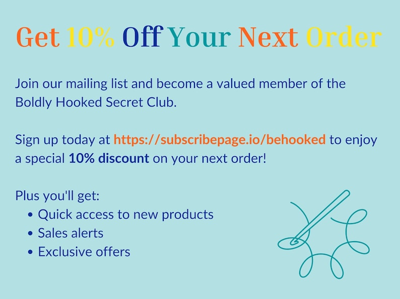 May include: A light blue promotional graphic featuring the text Get 10% Off Your Next Order, Join our mailing list and become a valued member of the Boldly Hooked Secret Club, and a URL. It includes a list of benefits and a teal line drawing of a needle.