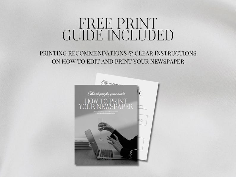 May include: A grayscale image featuring a guide titled "HOW TO PRINT YOUR NEWSPAPER." The guide includes printing recommendations and clear instructions. The text "FREE PRINT GUIDE INCLUDED" is at the top. A person is holding a glass of wine near a laptop.