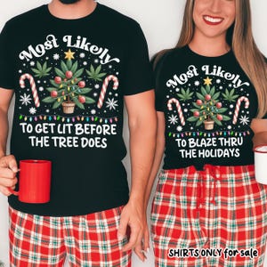May include: Black t-shirts with matching pajama pants. The shirts have a Christmas tree design with cannabis leaves and the text "Most Likely" and "To Get Lit Before The Tree Does" or "To Blaze Thru The Holidays".