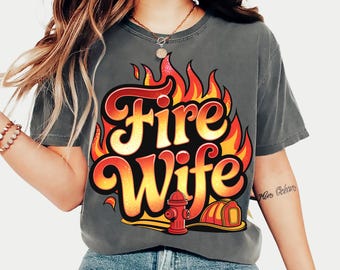 Comfort Colors Fire Wife Shirt, Firefighter Wife Shirt, Fire Dept Wife Tee, Firefighter Mom Shirt, Gifts For Wife, First Responder Wife Gift