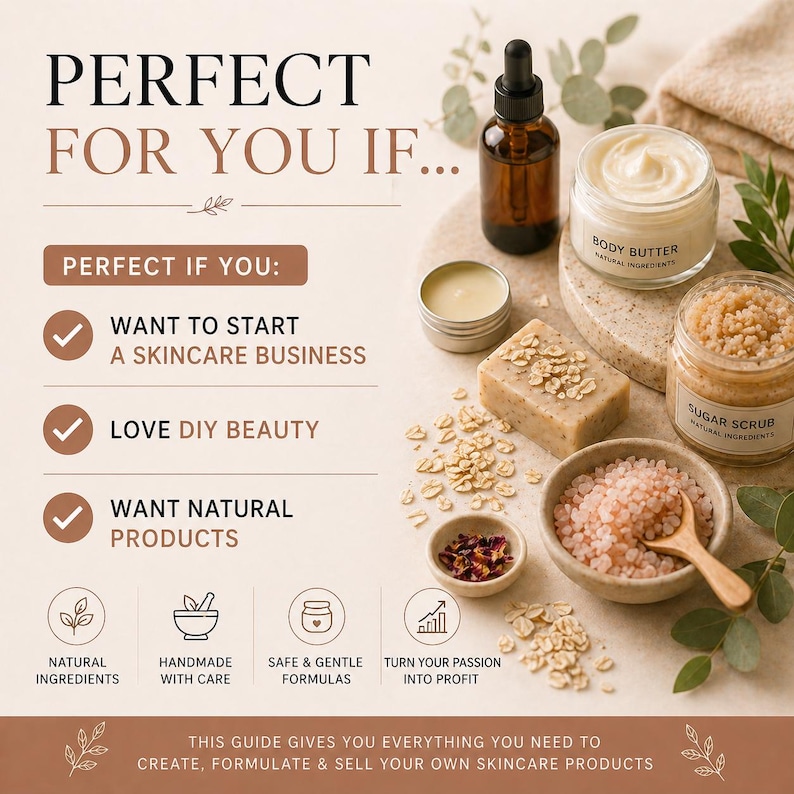 May include: An advertisement for skincare products. The image features a brown bottle, jars of body butter and sugar scrub, a bar of soap, and small bowls of ingredients. Text includes "Perfect for You If..." and "Want to Start a Skincare Business."