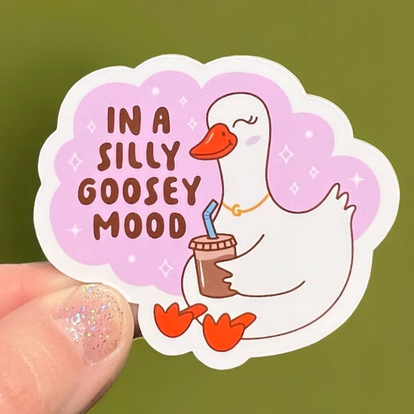 In a Silly Goosey Mood, Kawaii Sticker, BFF Gift, Humorous Sticker