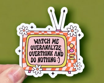Watch Me Overanalyze Overthink and Do Nothing | Mental Health Sticker | Groovy Retro Sticker | BFF Gift