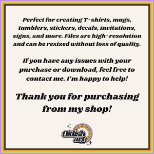 May include: Text on a white background with a rainbow design and the words "Oklish art" in a circle. The text reads: "Perfect for creating T-shirts, mugs, tumblers, stickers, decals, invitations, signs, and more. Files are high-resolution and can be resized without loss of quality. If you have any issues with your purchase or download, feel free to contact me. I'm happy to help! Thank you for purchasing from my shop!"