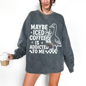 Maybe Iced Coffee is Addicted to Me Png, Funny Goose PNG, Sarcastic ...