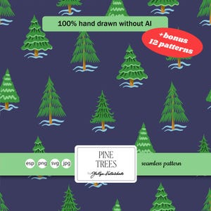 May include: A seamless pattern featuring green pine trees with brown trunks on a dark blue background. Text includes 100% hand drawn without AI, +bonus 12 patterns, PINE TREES by Yuliya Kalinichenko, esp, png, svg, jpg, and seamless pattern.