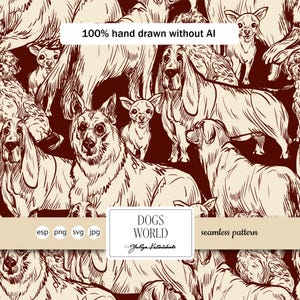 May include: Seamless pattern featuring various dog breeds in a hand-drawn style. The design includes breeds like basset hounds and chihuahuas, with the text "DOGS WORLD" and "100% hand drawn without AI". The color palette is a combination of cream and brown.