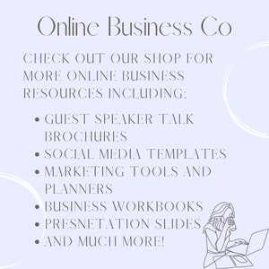 May include: A light purple background with white text that reads "Online Business Co. Check out our shop for more online business resources including: Guest speaker talk brochures, social media templates, marketing tools and planners, business workbooks, presentation slides, and much more!" A line drawing of a person sitting at a desk with a laptop and a cup of coffee is in the bottom right corner of the image.