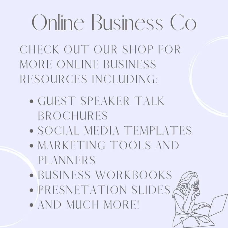 May include: A light purple background with white text that reads "Online Business Co. Check out our shop for more online business resources including: Guest speaker talk brochures, social media templates, marketing tools and planners, business workbooks, presentation slides, and much more!" A line drawing of a person sitting at a desk with a laptop and a cup of coffee is in the bottom right corner of the image.