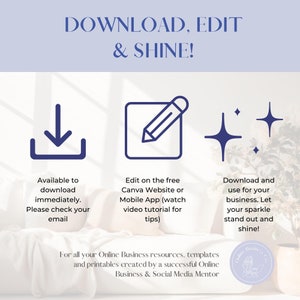 May include: A graphic with three icons: a download arrow, a pencil in a square, and two stars. The text "DOWNLOAD, EDIT & SHINE!" is at the top. The text below the icons reads: "Available to download immediately. Please check your email", "Edit on the free Canva Website or Mobile App (watch video tutorial for tips)", and "Download and use for your business. Let your sparkle stand out and shine!" The text at the bottom reads: "For all your Online Business resources, templates and printables created by a successful Online Business & Social Media Mentor".