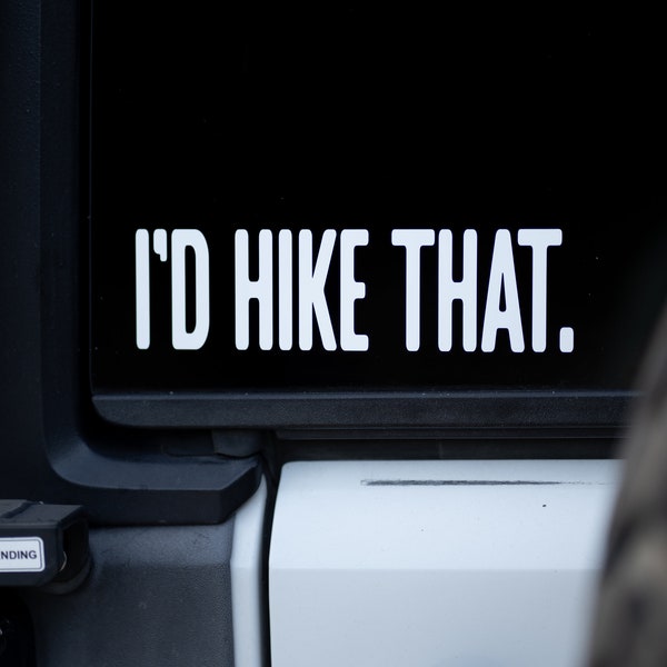 I'd Hike That Decal - Hiker Car Window Sticker, Hiking Gift,  Laptop, Car Decal Sticker, Backpacking Sticker Decal, Outdoors sticker