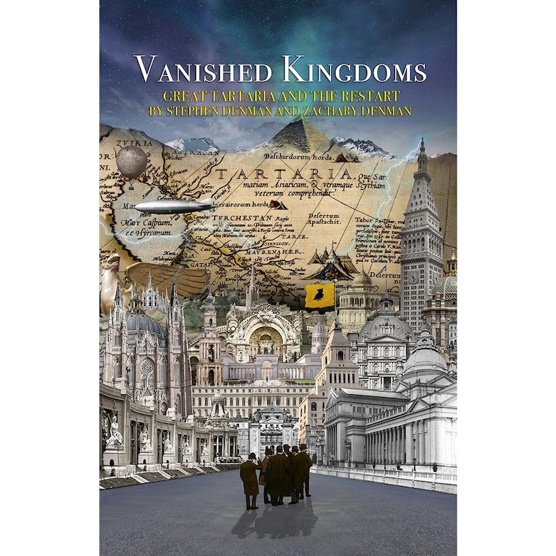 May include: A book cover with a collage of buildings and a map of Tartaria. The title is "Vanished Kingdoms: Great Tartaria and the Restart" by Stephen Denman and Zachary Denman.