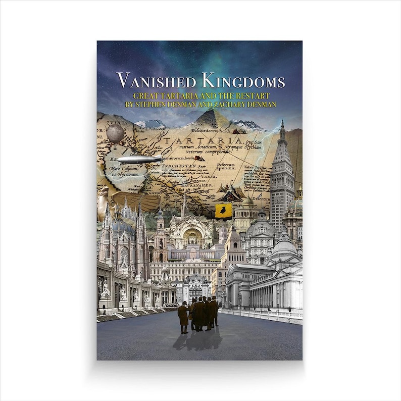 May include: A book cover with a collage of images depicting a city with a map of Tartaria in the background. The title of the book is "Vanished Kingdoms: Great Tartaria and the Restart" by Stephen Denman and Zachary Denman.