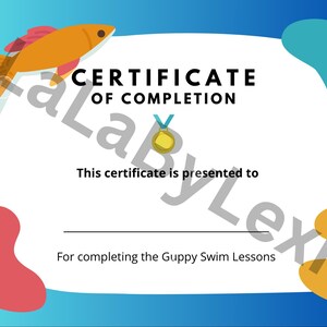 May include: A blue and white certificate with a cartoon fish and a gold medal. The text on the certificate reads "CERTIFICATE OF COMPLETION" and "This certificate is presented to" followed by a blank line for a name. The text continues "For completing the Guppy Swim Lessons."
