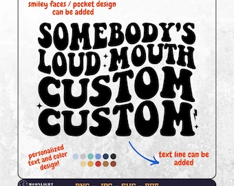 Somebody&#39;s Loud Mouth Custom svg, Somebody&#39;s Loud Mouth Custom png,  Custom Wavy Text svg png, Personalized svg png, Custom T-Shirt