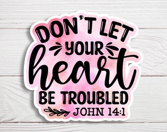 Don't Let Your Heart Be Troubled - John 14:1 | Christian Sticker | Bible Verse Sticker | Waterproof Vinyl Sticker