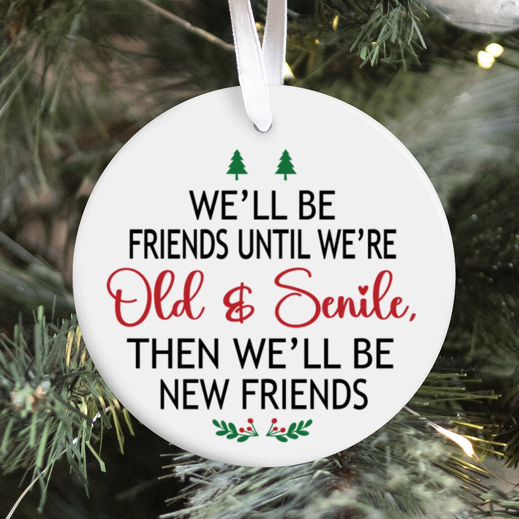 Ornament - We'll be friends until We're old and Senile - Raw Wood 3x3in Ornament - We'll be friends until We're old and Senile - Raw Wood 3x3in