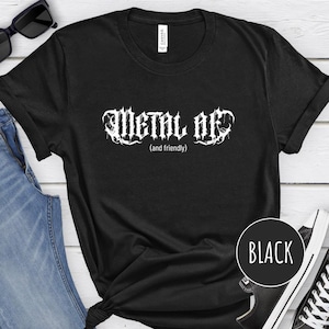 Metal AF and Friendly Shirt, Funny Heavy Metal Tee, Funny Quote Shirt, Music Humor Tee, Funny Death Metal Font Graphic Tee, Metal Music Tee