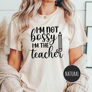 I&#39;m Not Bossy I&#39;m the Teacher Shirt, Teacher Shirt, Teacher Life Shirt, Gift For Teacher, Funny Teacher Shirt, Cute Teacher Tee, New Teacher