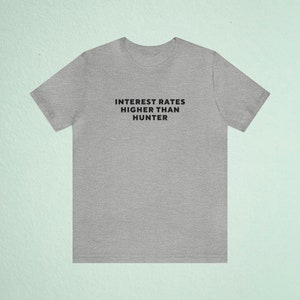 Funny Stock Trader Meme Tshirt - Interest Rates Higher than Hunter