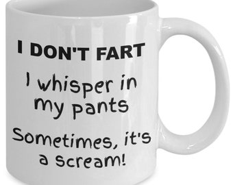 Novelty fart gift, funny, I don't fart I whisper in my pants sometimes it's a scream coffee mug