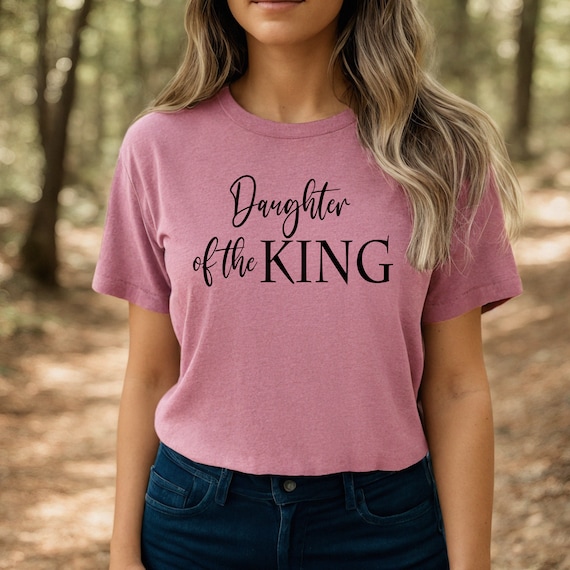 Daughter of the King Shirt Christian Women Faith T Shirt Daughter of the King Shirt Christian Women Faith T Shirt