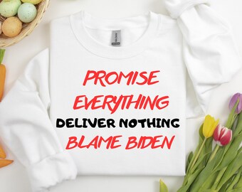 Promise Everything Deliver Nothing Blame Biden, Funny Political Tee, Anti-Trump Shirt, Anti Capitalist Shirt, Justice T-Shirt, Anti-Trump,