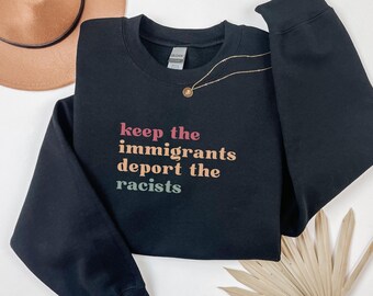 Keep the Immigrants Deport the Racists Shirt, No Human is Illegal Tee, Antiracist TShirt, Pro Immigrant Top, Immigration Social Justice Gift