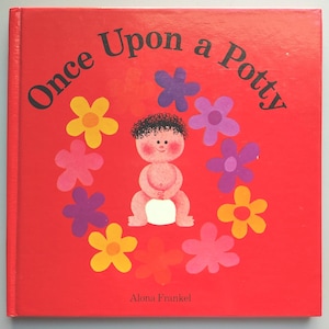 May include: A children's book titled "Once Upon a Potty" with a red cover. The cover features a cartoon baby surrounded by colorful flowers. The baby is sitting on a potty. The author's name, Alona Frankel, is at the bottom.