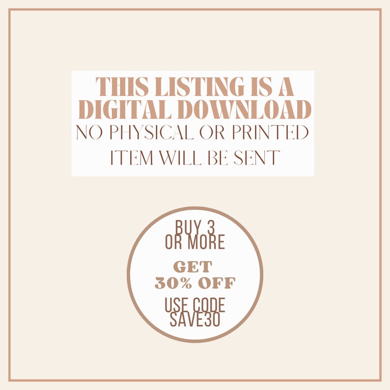 May include: A digital download graphic with brown text on a beige background. The text reads "This listing is a digital download. No physical or printed item will be sent. Buy 3 or more, get 30% off. Use code SAVE30."