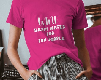 Women's wine t-shirt/Happy Water/Fun People/100% Cotton