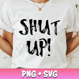 Shut Up SVG PNG in Distressed Font, Adult Humor Svg, Funny Tshirt Design Png, Funny Svg, Love Yourself Svg, Positive Quotes, Popular Svg