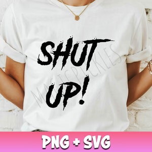 Shut Up SVG PNG, Adult Humor Svg, Funny Tshirt Design Png, Funny Svg, Love Yourself Svg, Positive Quotes, Popular Svg, Trendy Svg