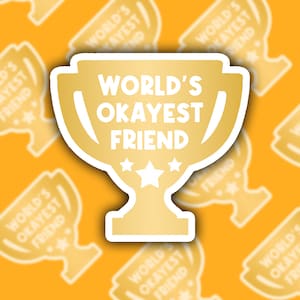 Trophy | World&#39;s Okayest Friend | Award | Meh | BFF | Funny | Cute | Sticker | Decal