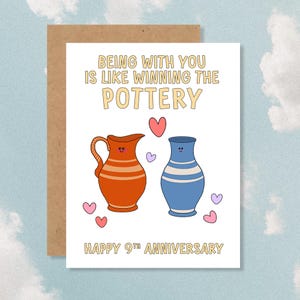 May include: A greeting card with a brown border features the text "BEING WITH YOU IS LIKE WINNING THE POTTERY" above two cartoon vases and hearts. The card reads "HAPPY 9TH ANNIVERSARY" in a playful font.