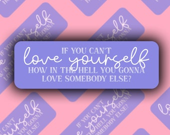 Rupaul's Drag Race If You Can't Love Yourself How In The Hell You Gonna Love Somebody Else? Holographic Vinyl Sticker, Drag Queen Decal