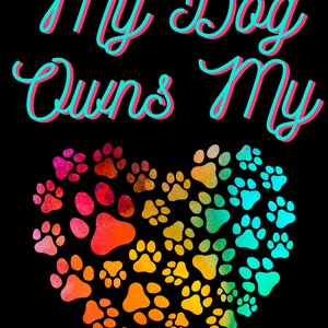 My Dog Owns My Heart PNG rainbow paw prints, dog pawprints heart shape, dog mom, dog dad, dog lover