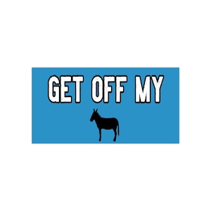 GET 0FF MY ASS Funny Bumper Sticker