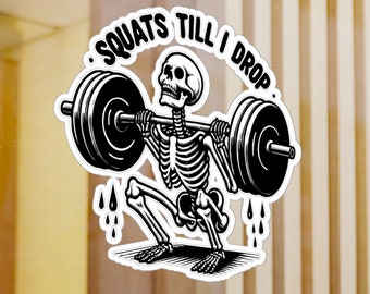 Squats Till I Drop Sticker,  Skeleton Kiss-Cut Vinyl Decals gym life fitness spartan training weight lifting sticker lifting weights