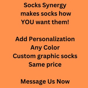 May include: Orange background with black text promoting custom graphic socks. The text reads "Socks Synergy makes socks how YOU want them!" and "Add Personalization Any Color Custom graphic socks Same price Message Us Now."