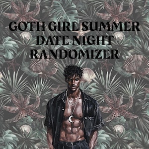 May include: Illustration of a man in a black shirt and trousers, wearing a moon pendant necklace. The background has a dark floral pattern with the text "GOTH GIRL SUMMER DATE NIGHT RANDOMIZER".