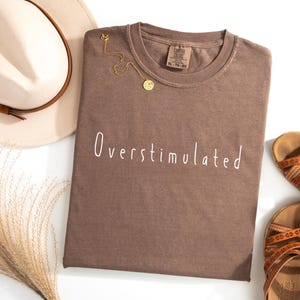 Comfort Colors® Overstimulated Shirt for Mom, Gen Z Shirt, Funny Humor Shirt, Funny Girls Shirt, Sarcasm Shirt, Trendy Shirt for Women